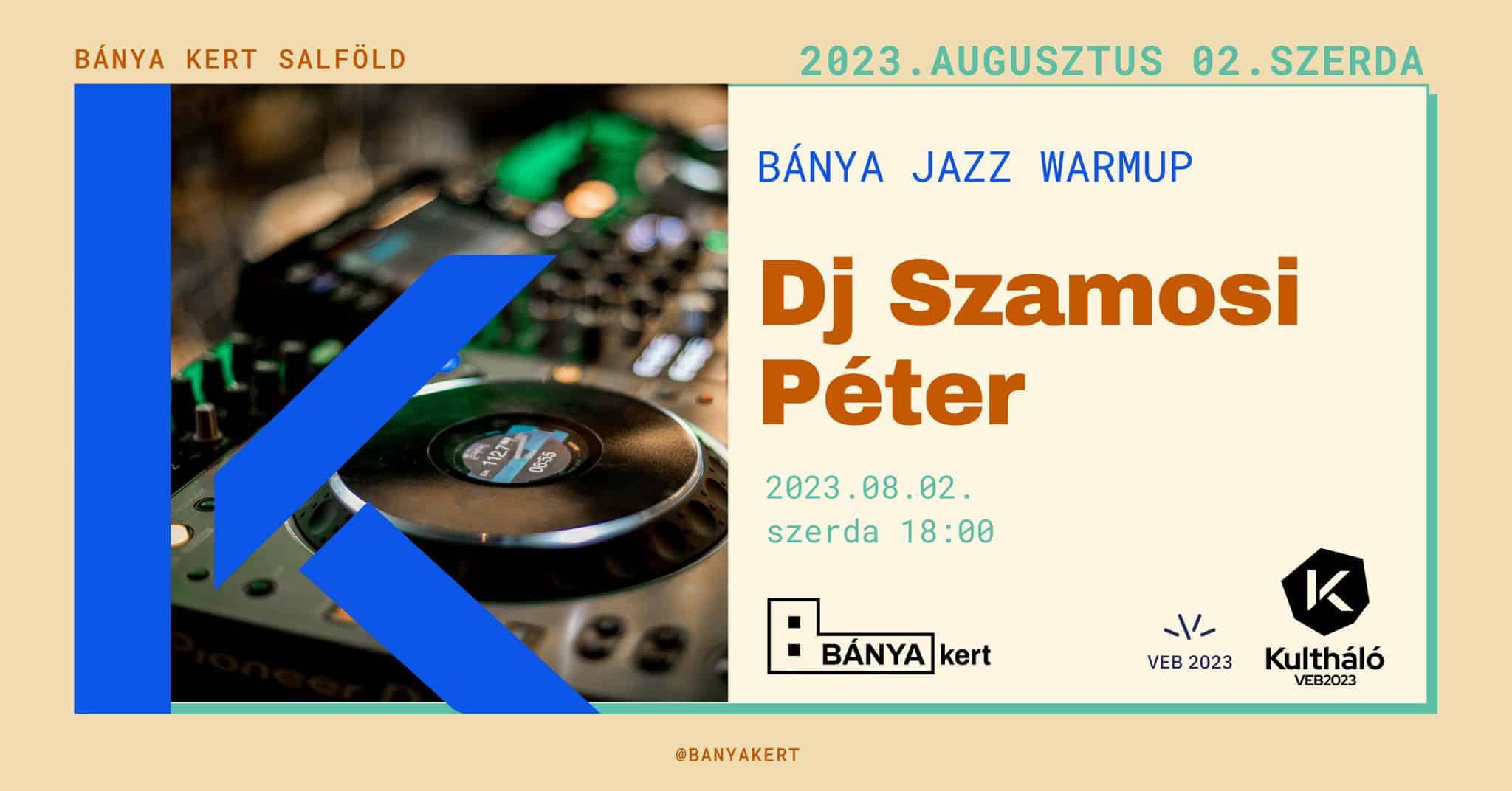 Bánya Jazz Warmup - Dj Szamosi Péter / / Kultháló VEB2023 program 2023 augusztus 2